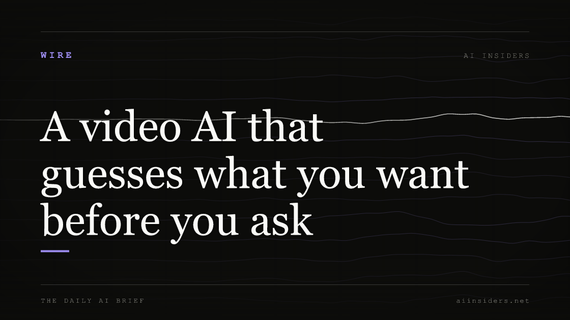 A video AI that guesses what you want before you ask, featured image for AI Insiders