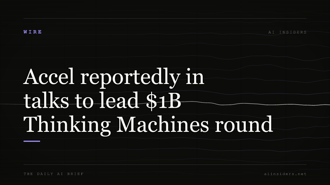 Accel reportedly in talks to lead $1B Thinking Machines round, featured image for AI Insiders