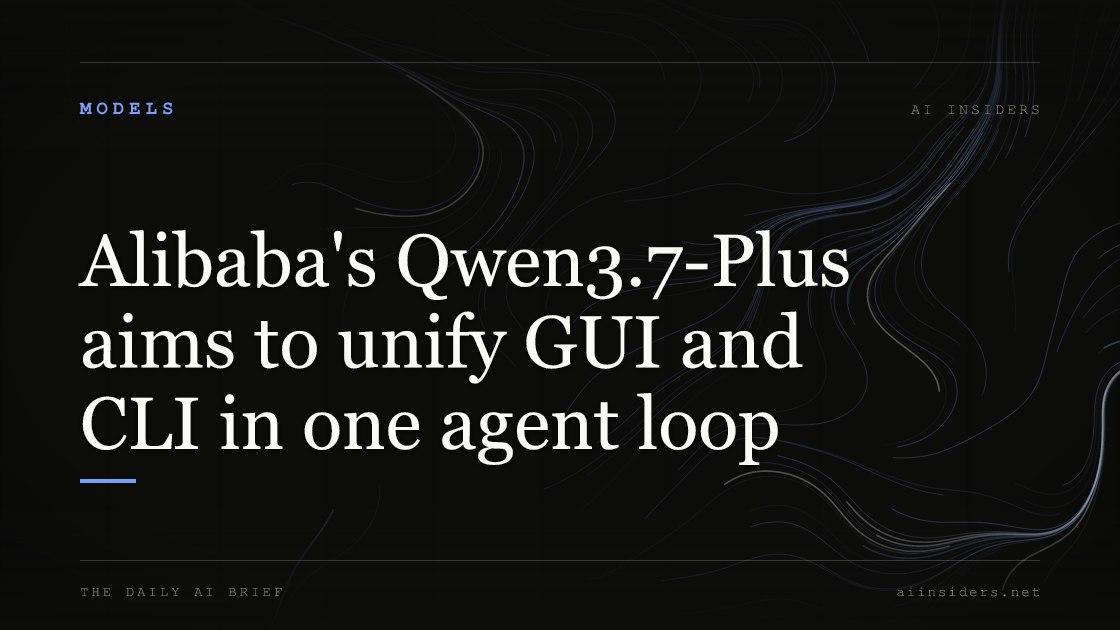 Alibaba's Qwen3.7-Plus aims to unify GUI and CLI in one agent loop — featured image for AI Insiders