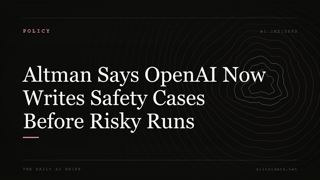 Altman Says OpenAI Now Writes Safety Cases Before Risky Runs, featured image for AI Insiders