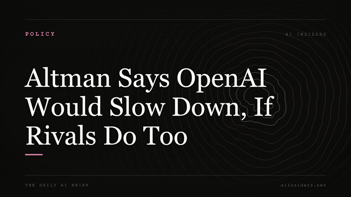 Altman Says OpenAI Would Slow Down, If Rivals Do Too, featured image for AI Insiders