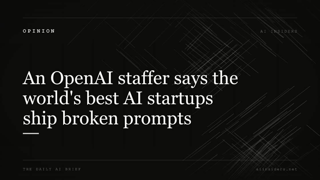 An OpenAI staffer says the world's best AI startups ship broken prompts, featured image for AI Insiders