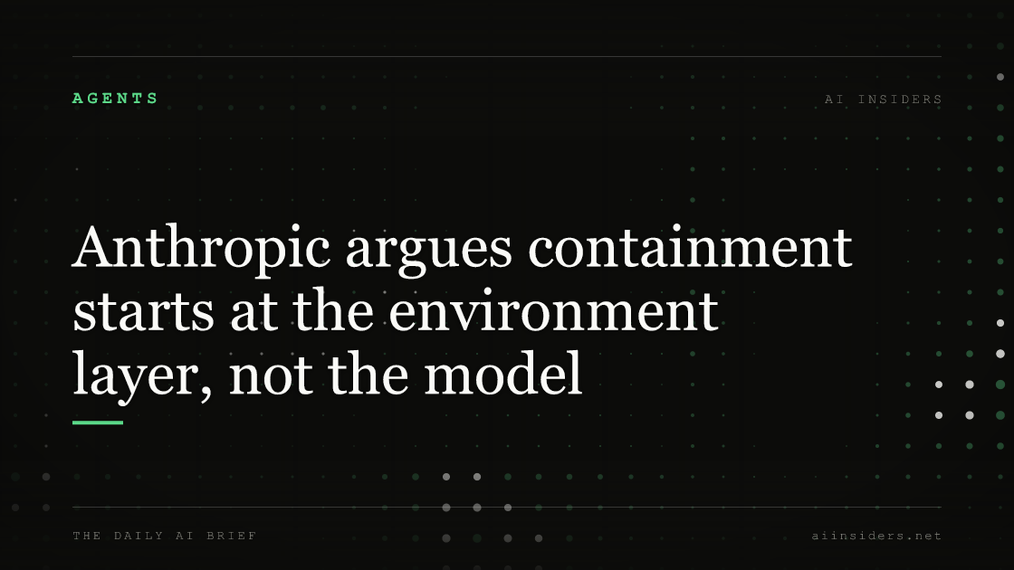 Anthropic argues containment starts at the environment layer, not the model — featured image for AI Insiders