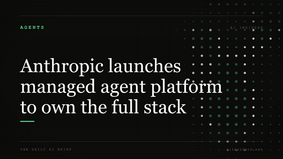 Anthropic launches managed agent platform to own the full stack — featured image for AI Insiders