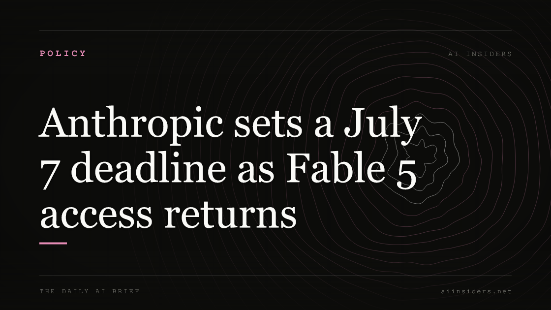 Anthropic sets a July 7 deadline as Fable 5 access returns — featured image for AI Insiders