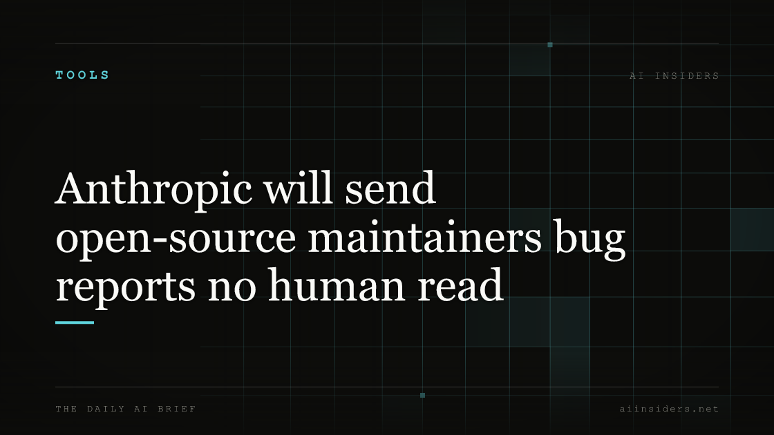 Anthropic will send open-source maintainers bug reports no human read, featured image for AI Insiders