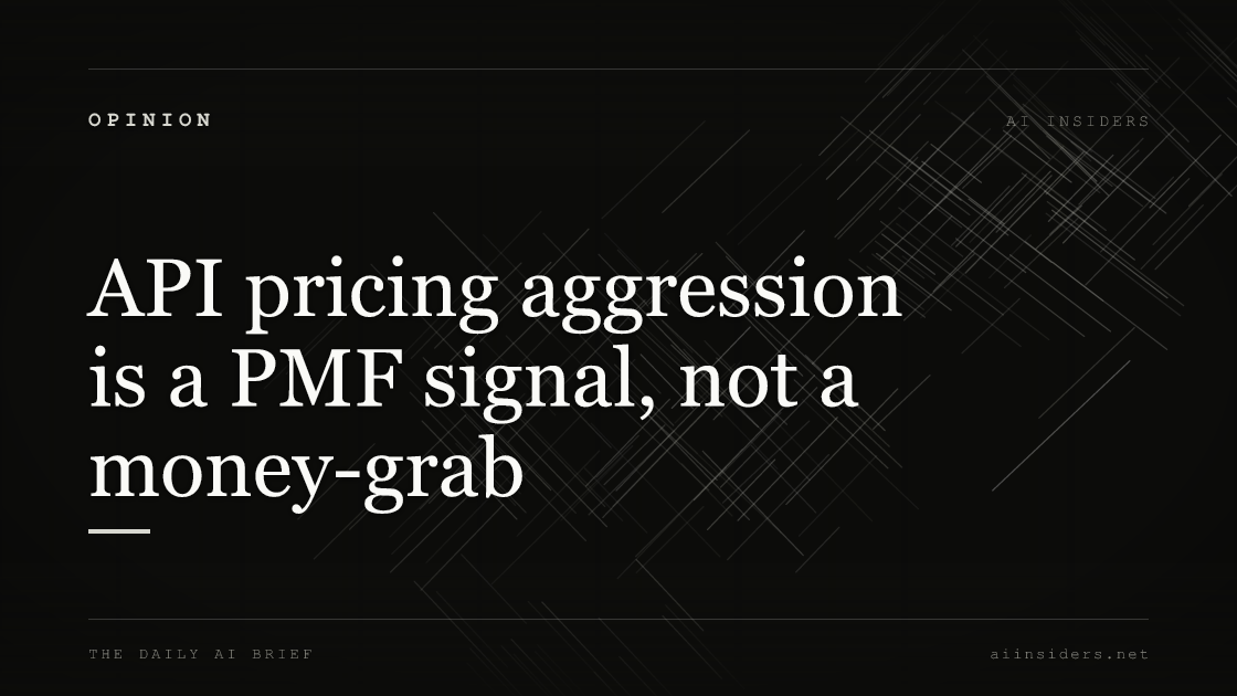 API pricing aggression is a PMF signal, not a money-grab — featured image for AI Insiders