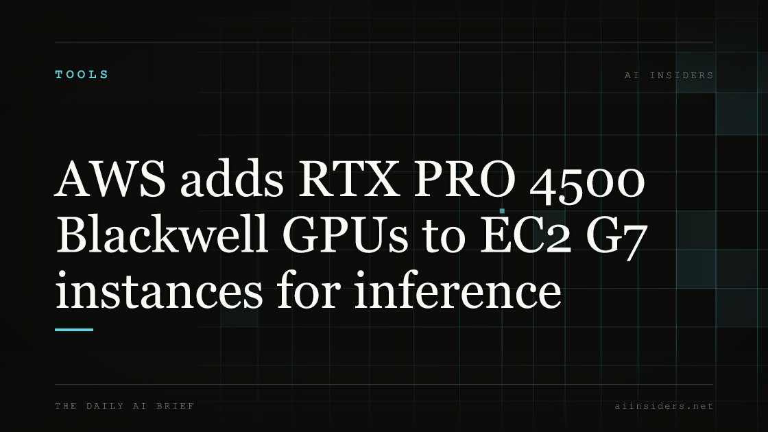 AWS adds RTX PRO 4500 Blackwell GPUs to EC2 G7 instances for inference — featured image for AI Insiders