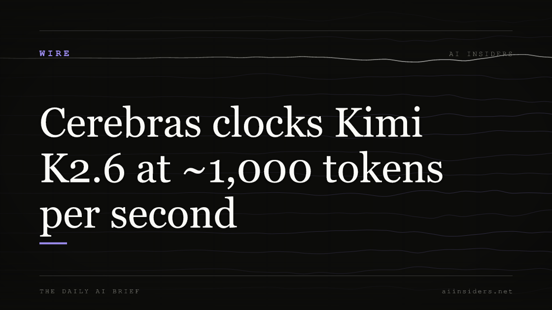 Cerebras clocks Kimi K2.6 at ~1,000 tokens per second — featured image for AI Insiders