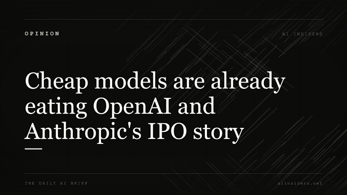 Cheap models are already eating OpenAI and Anthropic's IPO story — featured image for AI Insiders