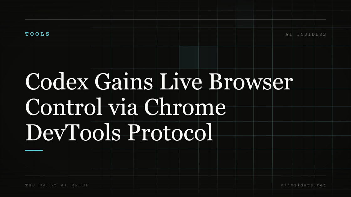 Codex Gains Live Browser Control via Chrome DevTools Protocol — featured image for AI Insiders