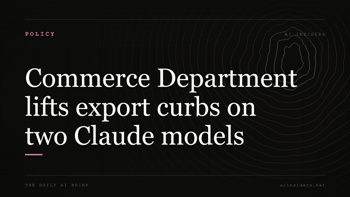 Commerce Department lifts export curbs on two Claude models — featured image for AI Insiders
