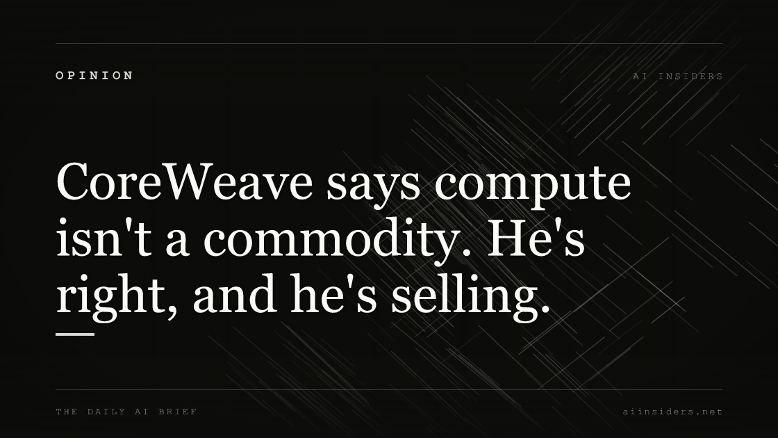CoreWeave says compute isn't a commodity. He's right, and he's selling. — featured image for AI Insiders