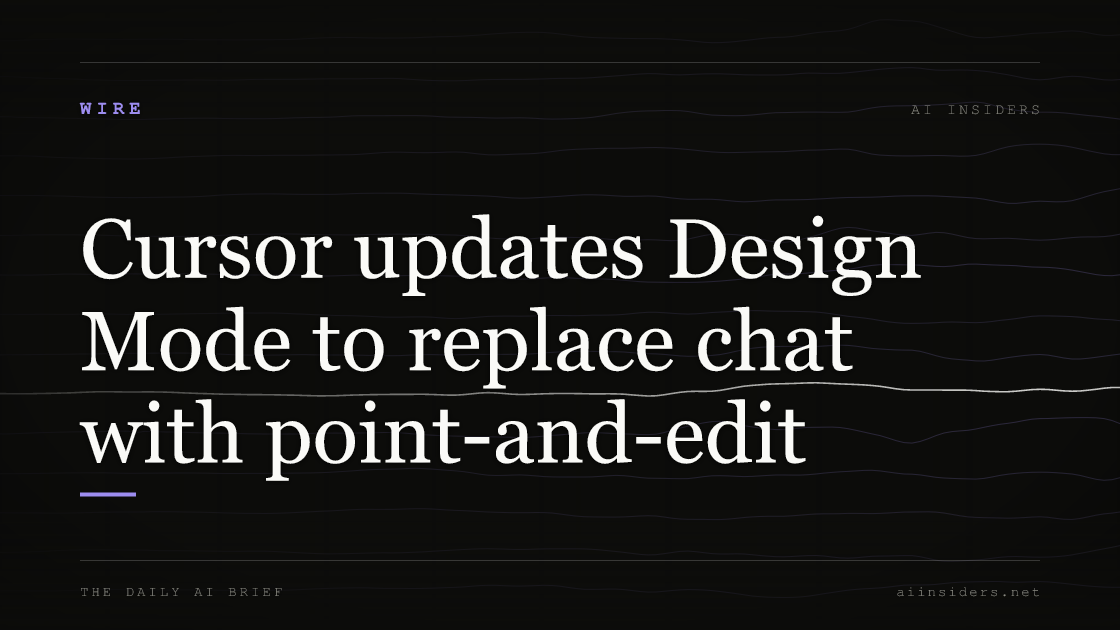 Cursor updates Design Mode to replace chat with point-and-edit — featured image for AI Insiders