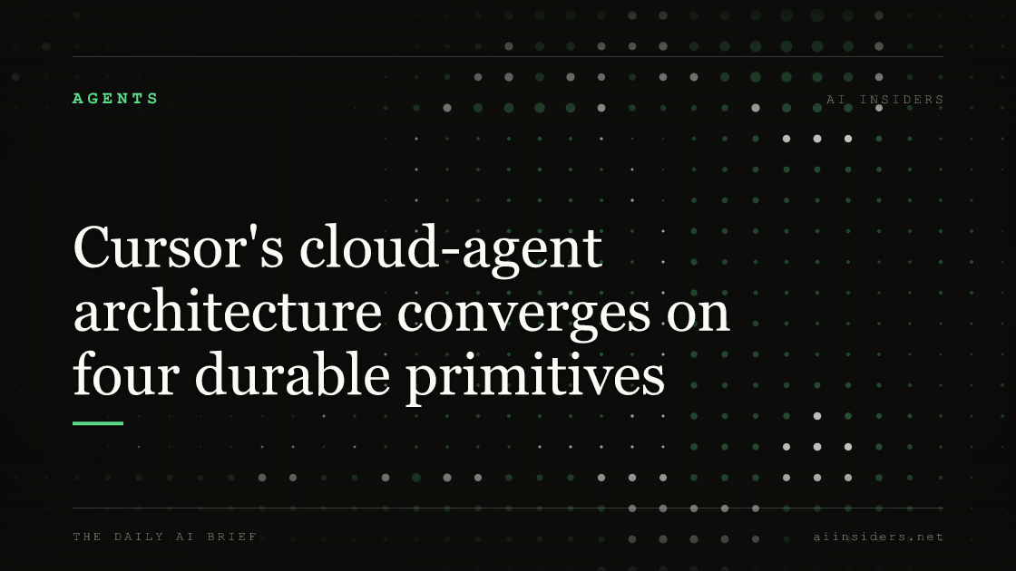 Cursor's cloud-agent architecture converges on four durable primitives — featured image for AI Insiders