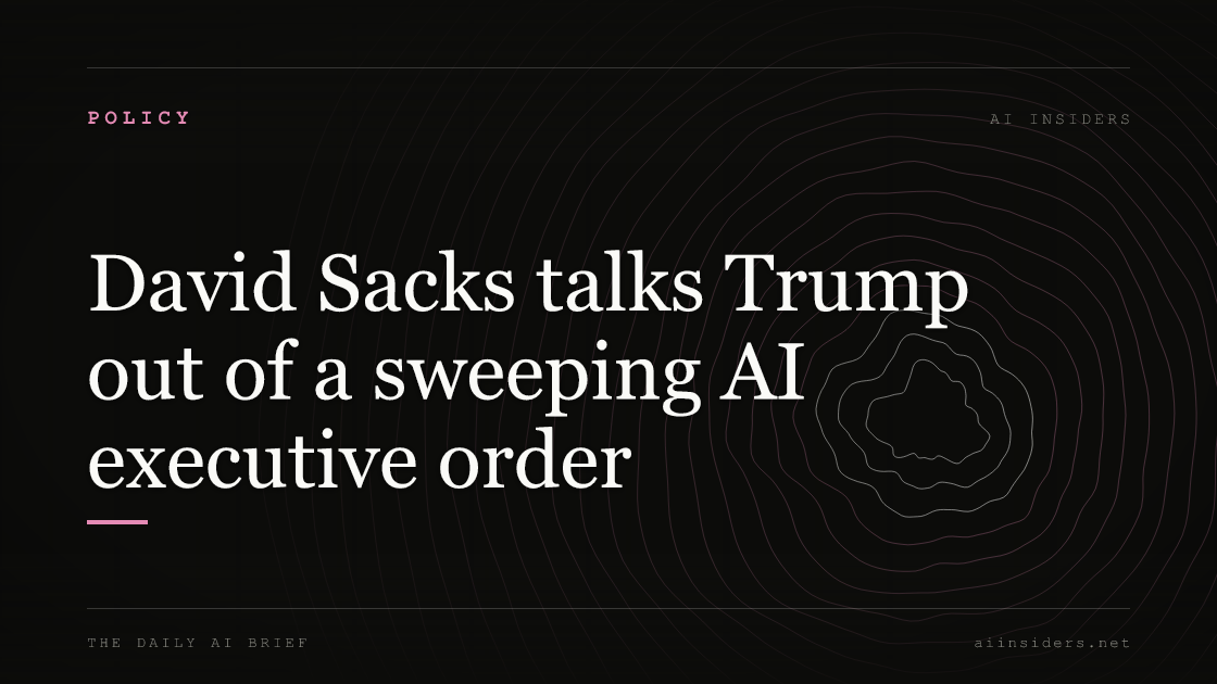 David Sacks talks Trump out of a sweeping AI executive order — featured image for AI Insiders