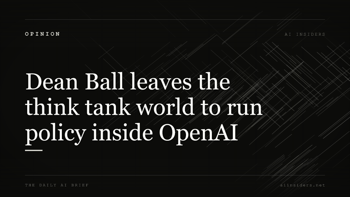 Dean Ball leaves the think tank world to run policy inside OpenAI — featured image for AI Insiders