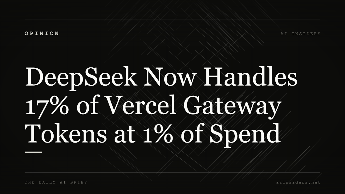 DeepSeek Now Handles 17% of Vercel Gateway Tokens at 1% of Spend — featured image for AI Insiders