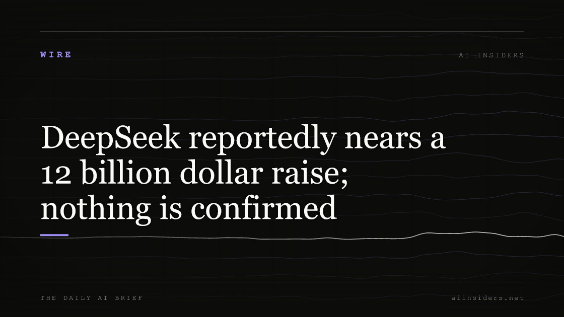 DeepSeek reportedly nears a 12 billion dollar raise; nothing is confirmed, featured image for AI Insiders