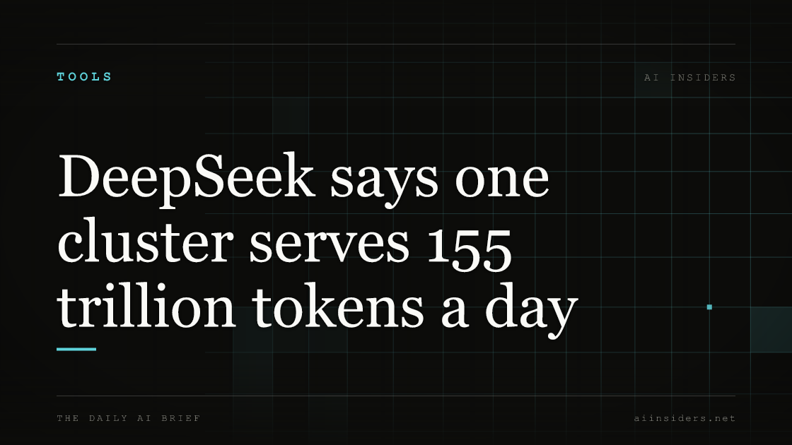DeepSeek says one cluster serves 155 trillion tokens a day, featured image for AI Insiders