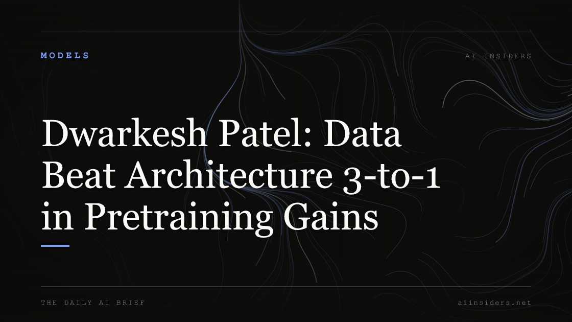 Dwarkesh Patel: Data Beat Architecture 3-to-1 in Pretraining Gains, featured image for AI Insiders