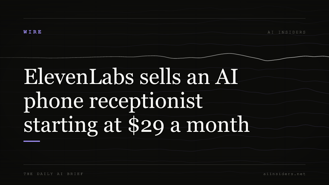 ElevenLabs sells an AI phone receptionist starting at $29 a month, featured image for AI Insiders