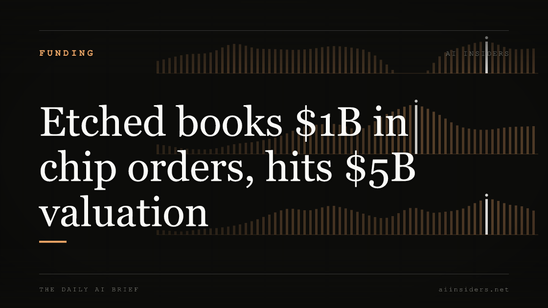 Etched books $1B in chip orders, hits $5B valuation — featured image for AI Insiders