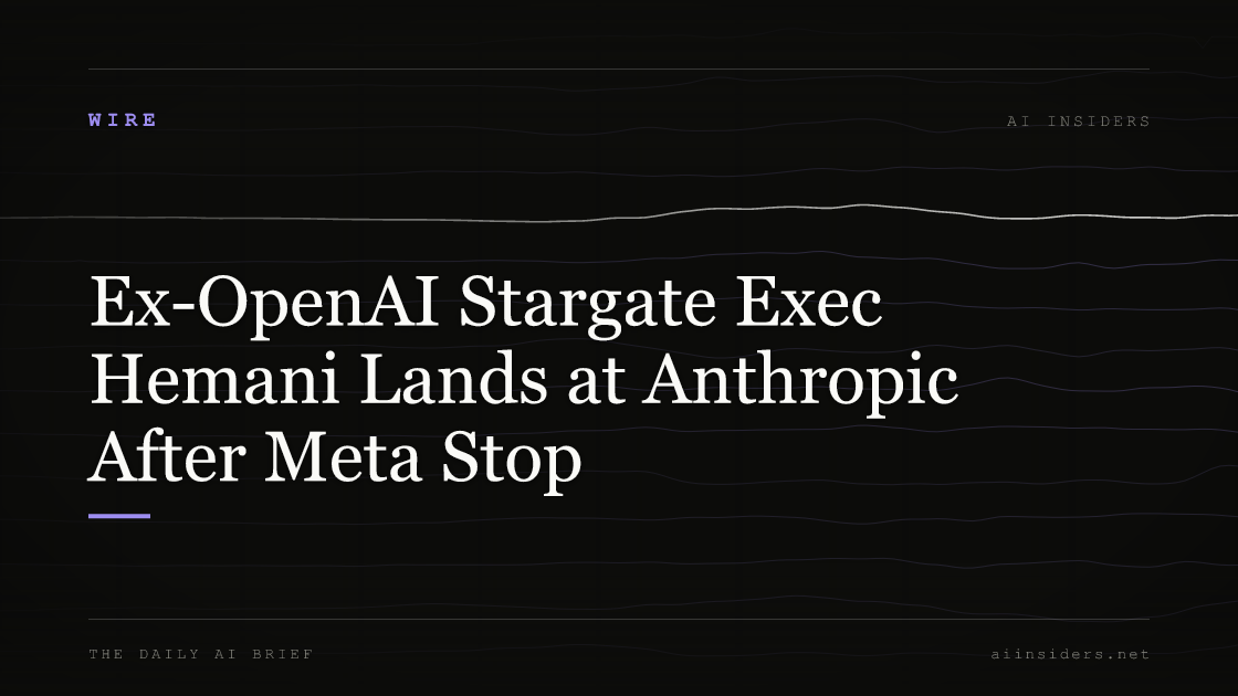Ex-OpenAI Stargate Exec Hemani Lands at Anthropic After Meta Stop, featured image for AI Insiders