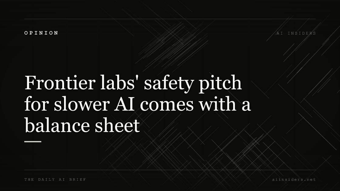 Frontier labs' safety pitch for slower AI comes with a balance sheet, featured image for AI Insiders
