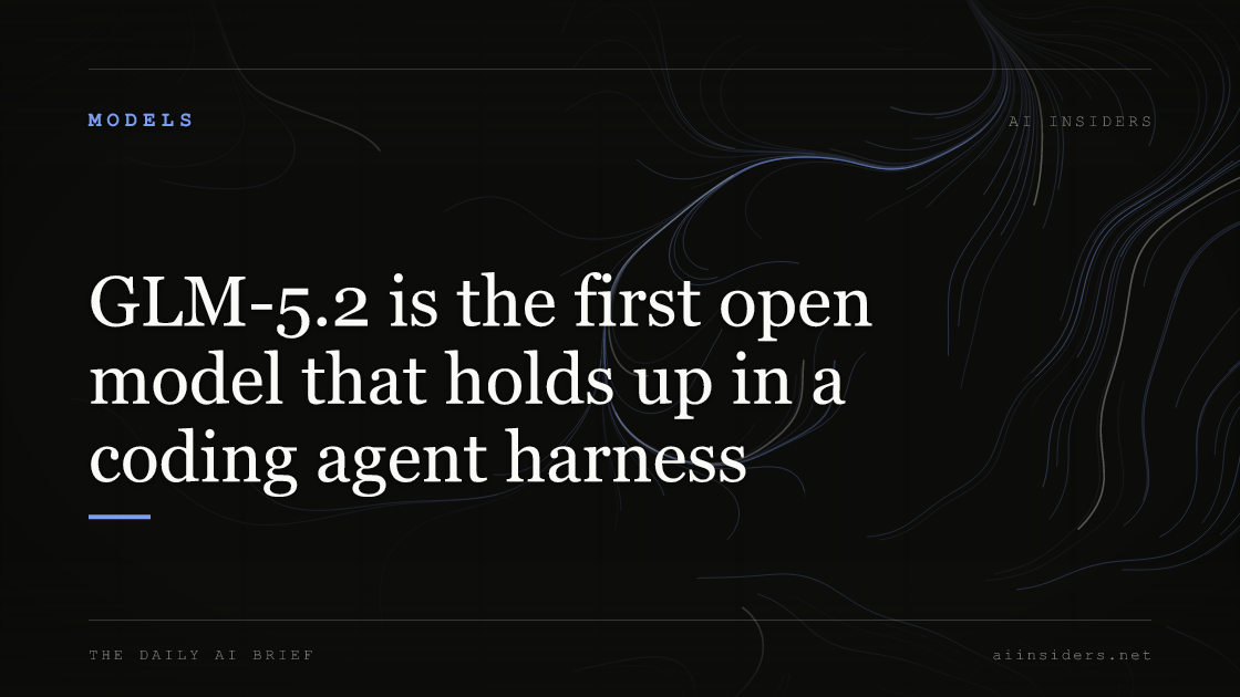 GLM-5.2 is the first open model that holds up in a coding agent harness — featured image for AI Insiders