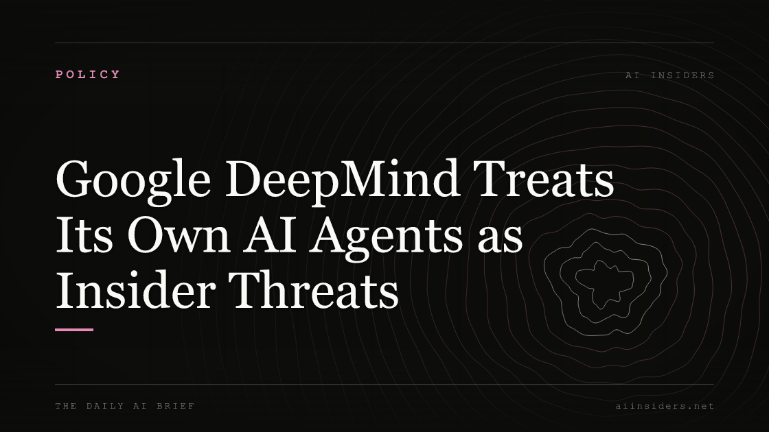 Google DeepMind Treats Its Own AI Agents as Insider Threats — featured image for AI Insiders