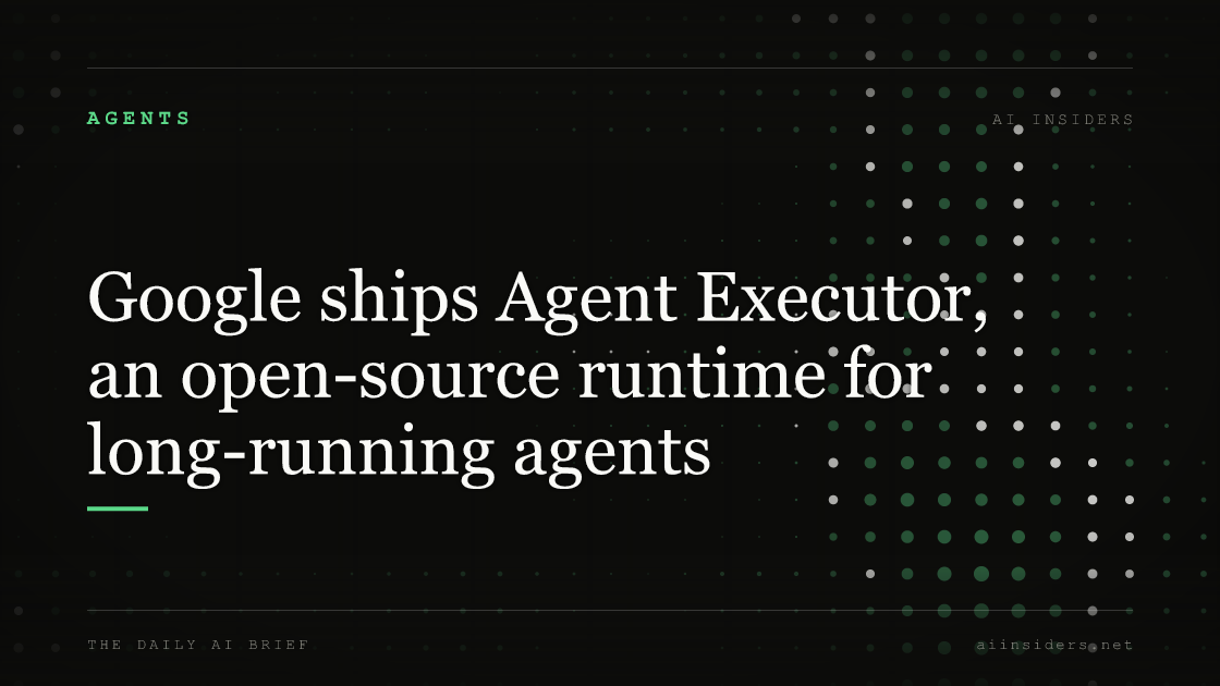 Google ships Agent Executor, an open-source runtime for long-running agents — featured image for AI Insiders