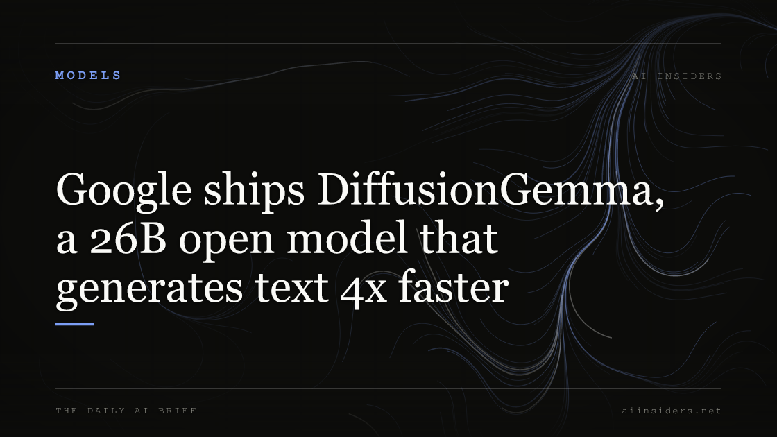 Google ships DiffusionGemma, a 26B open model that generates text 4x faster — featured image for AI Insiders