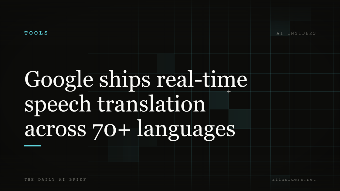 Google ships real-time speech translation across 70+ languages — featured image for AI Insiders