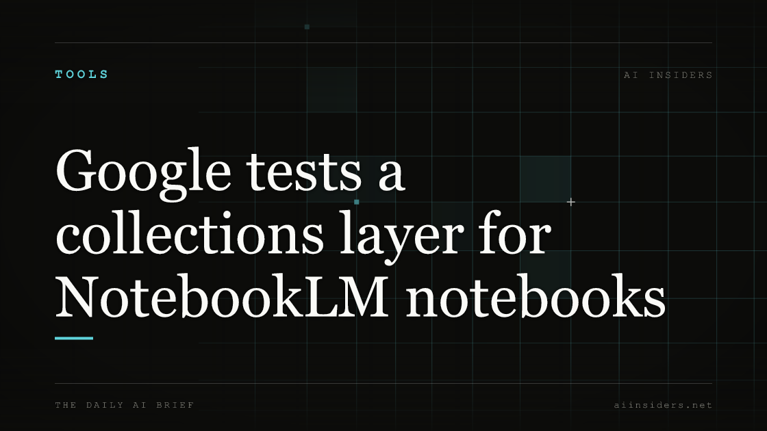 Google tests a collections layer for NotebookLM notebooks — featured image for AI Insiders