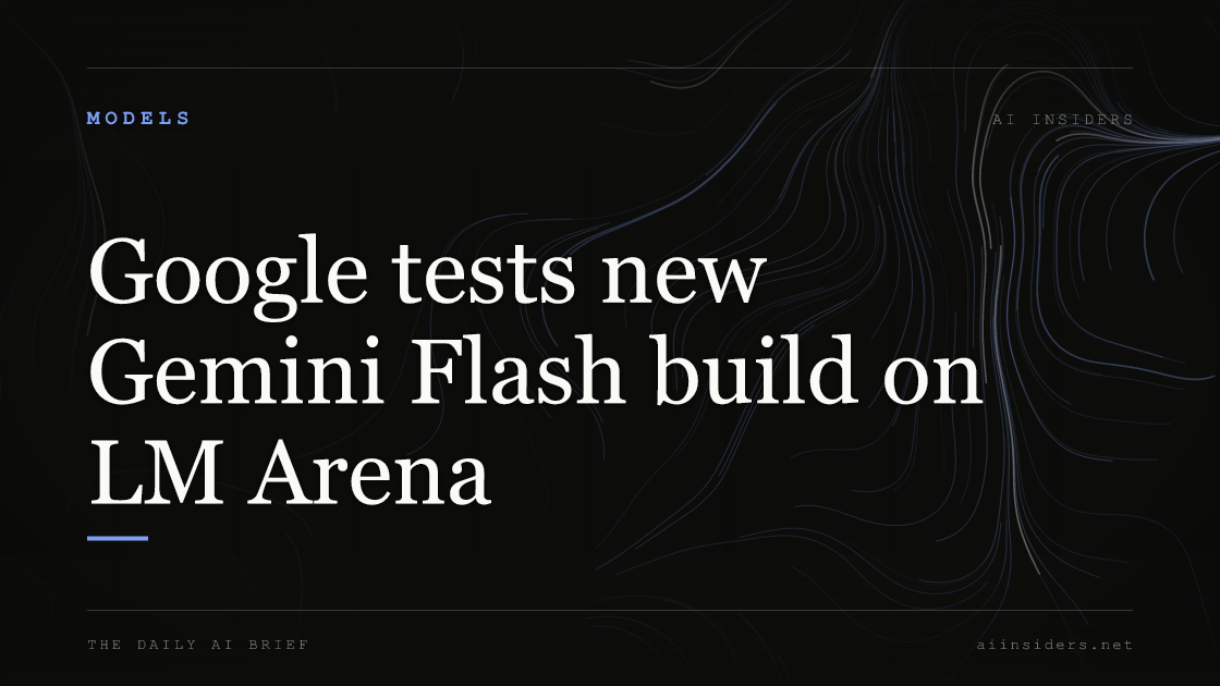 Google tests new Gemini Flash build on LM Arena — featured image for AI Insiders
