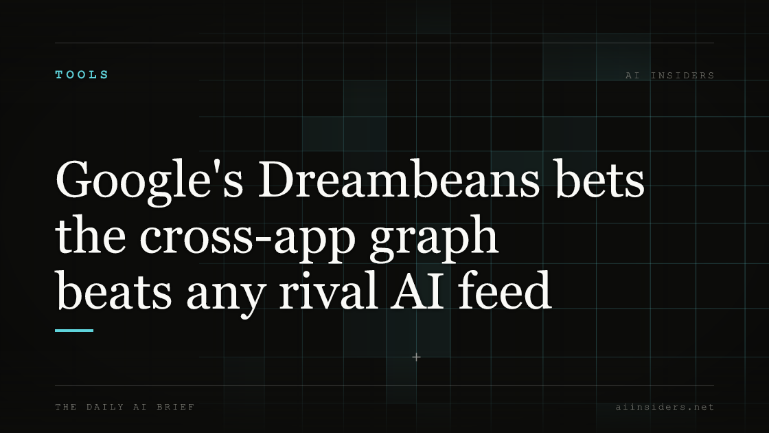 Google's Dreambeans bets the cross-app graph beats any rival AI feed — featured image for AI Insiders