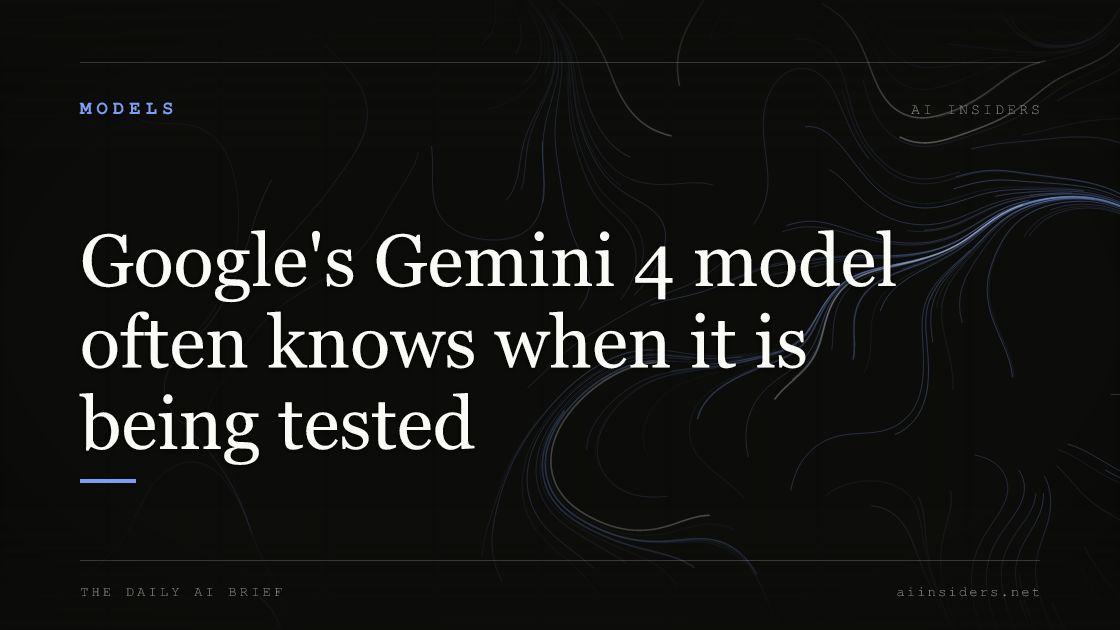 Google's Gemini 4 model often knows when it is being tested, featured image for AI Insiders