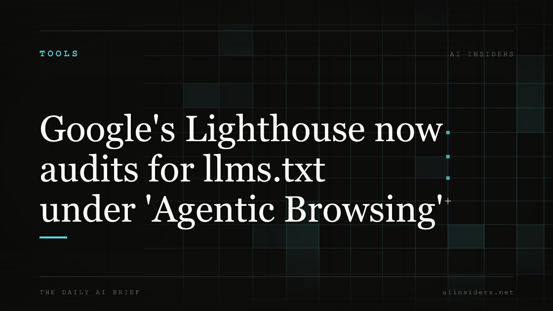 Google's Lighthouse now audits for llms.txt under 'Agentic Browsing' — featured image for AI Insiders