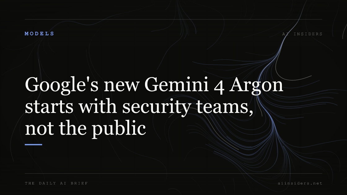 Google's new Gemini 4 Argon starts with security teams, not the public, featured image for AI Insiders