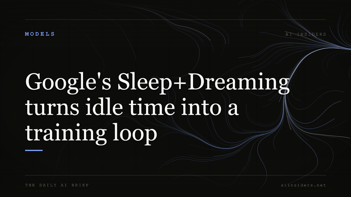 Google's Sleep+Dreaming turns idle time into a training loop — featured image for AI Insiders