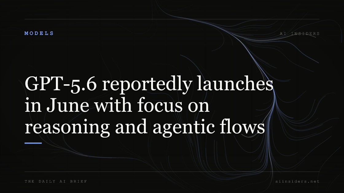 GPT-5.6 reportedly launches in June with focus on reasoning and agentic flows — featured image for AI Insiders