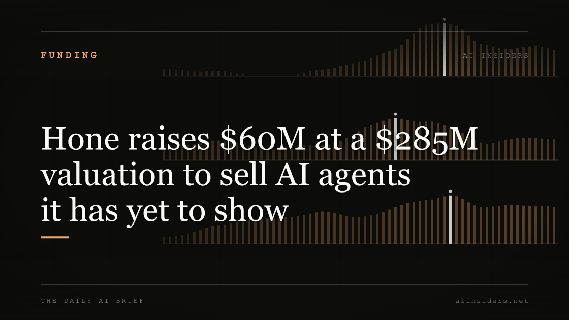 Hone raises $60M at a $285M valuation to sell AI agents it has yet to show, featured image for AI Insiders