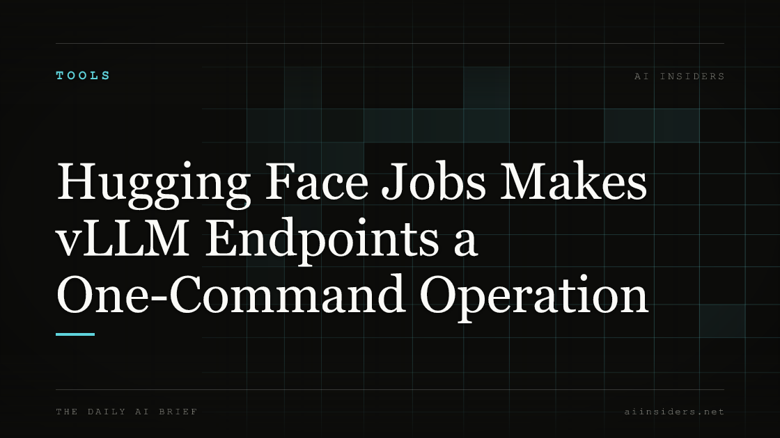Hugging Face Jobs Makes vLLM Endpoints a One-Command Operation — featured image for AI Insiders
