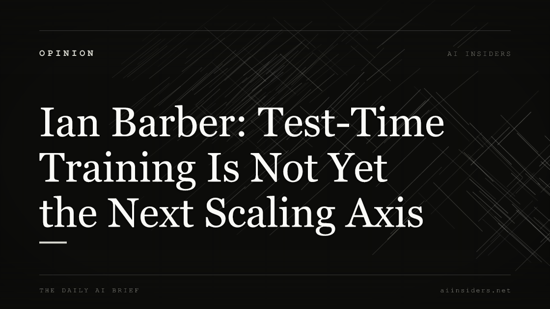 Ian Barber: Test-Time Training Is Not Yet the Next Scaling Axis, featured image for AI Insiders