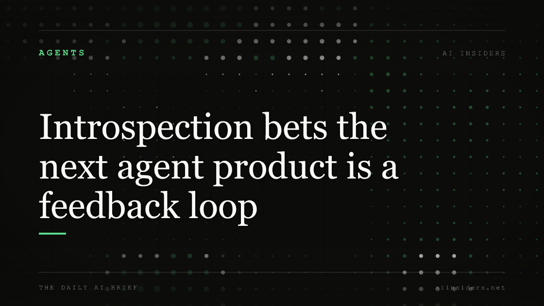 Introspection bets the next agent product is a feedback loop — featured image for AI Insiders