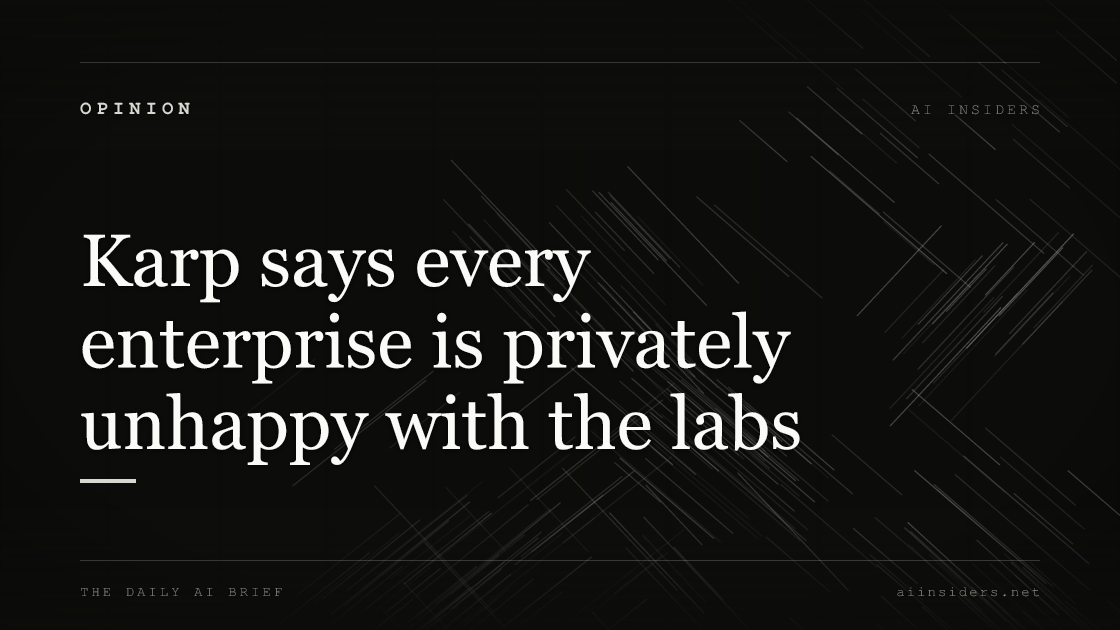 Karp says every enterprise is privately unhappy with the labs — featured image for AI Insiders
