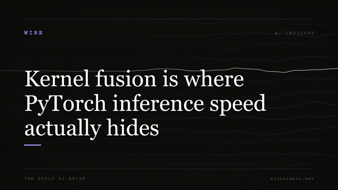 Kernel fusion is where PyTorch inference speed actually hides — featured image for AI Insiders