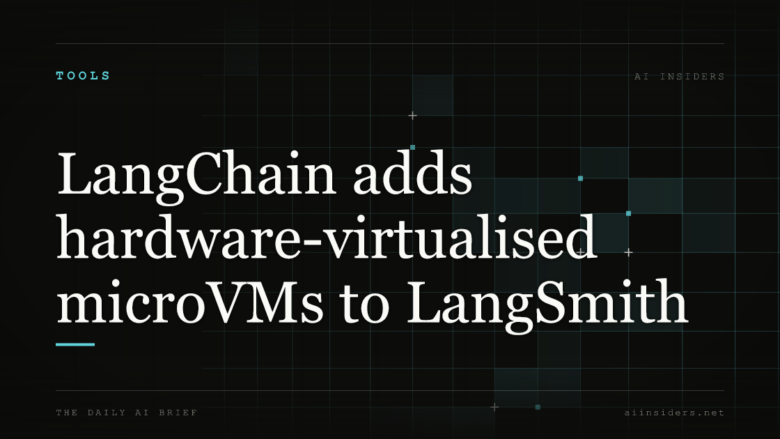 LangChain adds hardware-virtualised microVMs to LangSmith — featured image for AI Insiders