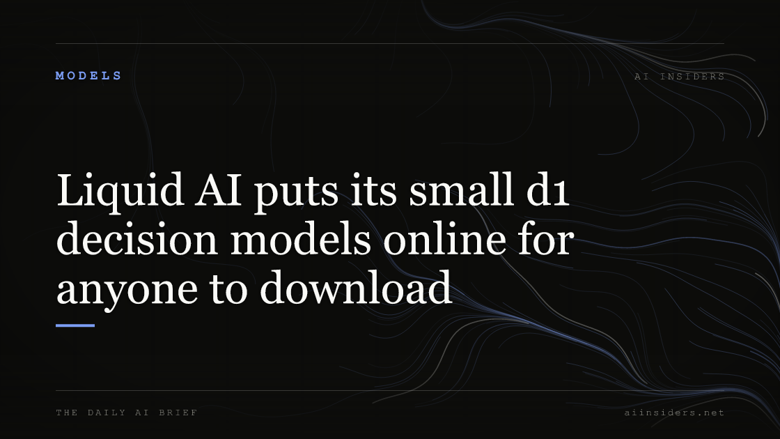 Liquid AI puts its small d1 decision models online for anyone to download, featured image for AI Insiders